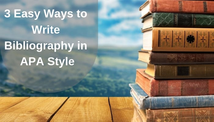 3 Easy Ways to Write Bibliography in APA Style